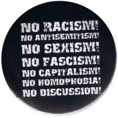 Zum 37mm Button "No Racism! No Antisemitism! No Sexism! No Fascism! No Capitalism! No Homophobia! No Discussion" für 1,10 € gehen.