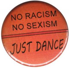 Zum 37mm Button "No Racism no Sexism just Dance" für 1,10 € gehen.
